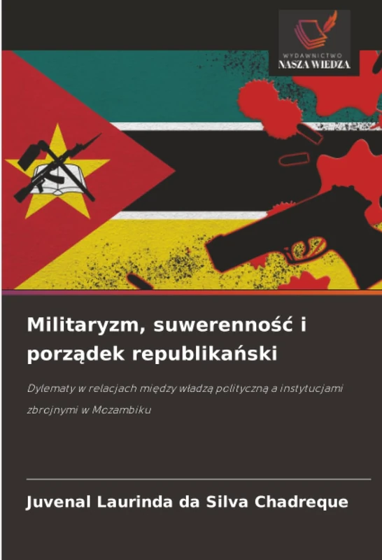 Militaryzm, suwerenność i porządek republikański: Dylematy w relacjach między władzą polityczną a instytucjami zbrojnymi w Mozambiku