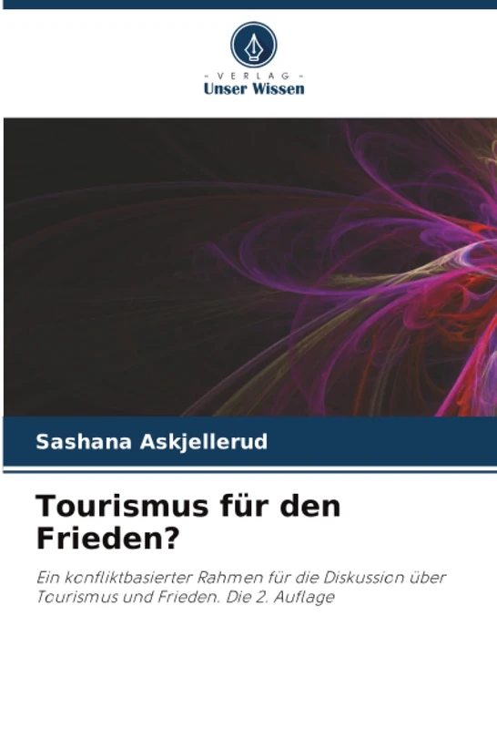 Tourismus für den Frieden?: Ein konfliktbasierter Rahmen für die Diskussion über Tourismus und Frieden. Die 2. Auflage