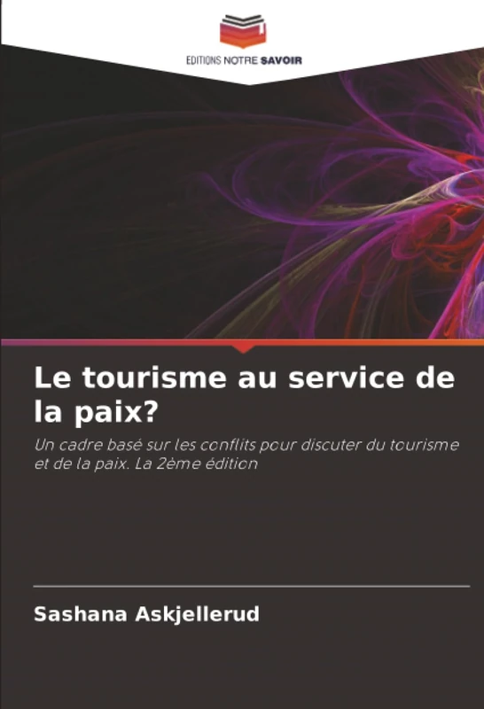 Le tourisme au service de la paix?: Un cadre basé sur les conflits pour discuter du tourisme et de la paix. La 2ème édition