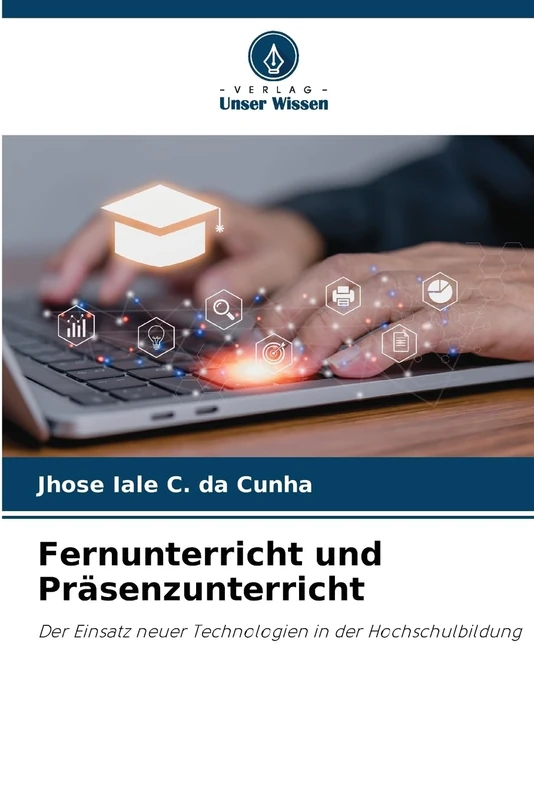Fernunterricht und Präsenzunterricht: Der Einsatz neuer Technologien in der Hochschulbildung