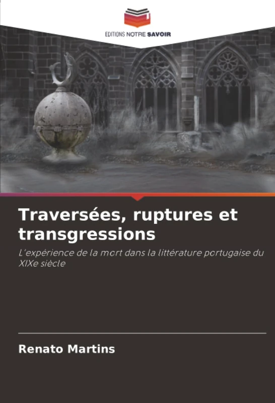 Traversées, ruptures et transgressions: L'expérience de la mort dans la littérature portugaise du XIXe siècle