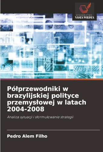 Półprzewodniki w brazylijskiej polityce przemysłowej w latach 2004-2008: Analiza sytuacji i sformułowanie strategii