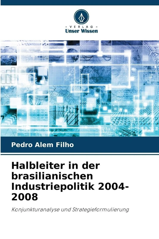 Halbleiter in der brasilianischen Industriepolitik 2004-2008: Konjunkturanalyse und Strategieformulierung