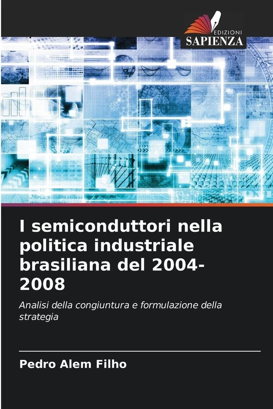 I semiconduttori nella politica industriale brasiliana del 2004-2008: Analisi della congiuntura e formulazione della strategia
