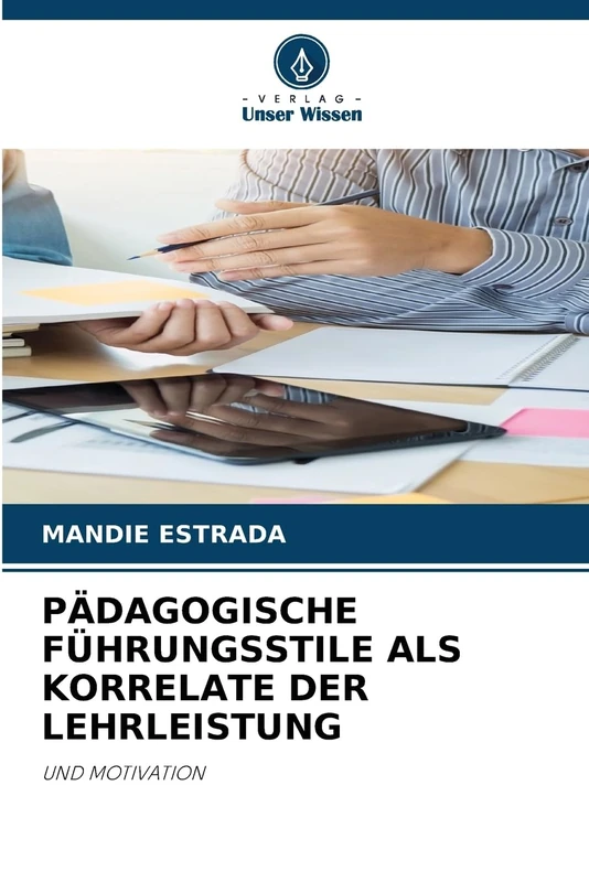 Pädagogische Führungsstile ALS Korrelate Der Lehrleistung: UND MOTIVATION