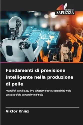 Fondamenti di previsione intelligente nella produzione di pelle: Modelli di previsione, loro adattamento e sostenibilità nella gestione della produzione di pelle - Image 1