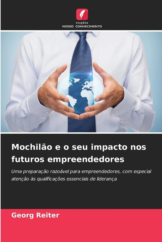 Mochilão e o seu impacto nos futuros empreendedores: Uma preparação razoável para empreendedores, com especial atenção às qualificações essenciais de liderança