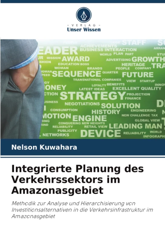 Integrierte Planung des Verkehrssektors im Amazonasgebiet: Methodik zur Analyse und Hierarchisierung von Investitionsalternativen in die Verkehrsinfrastruktur im Amazonasgebiet