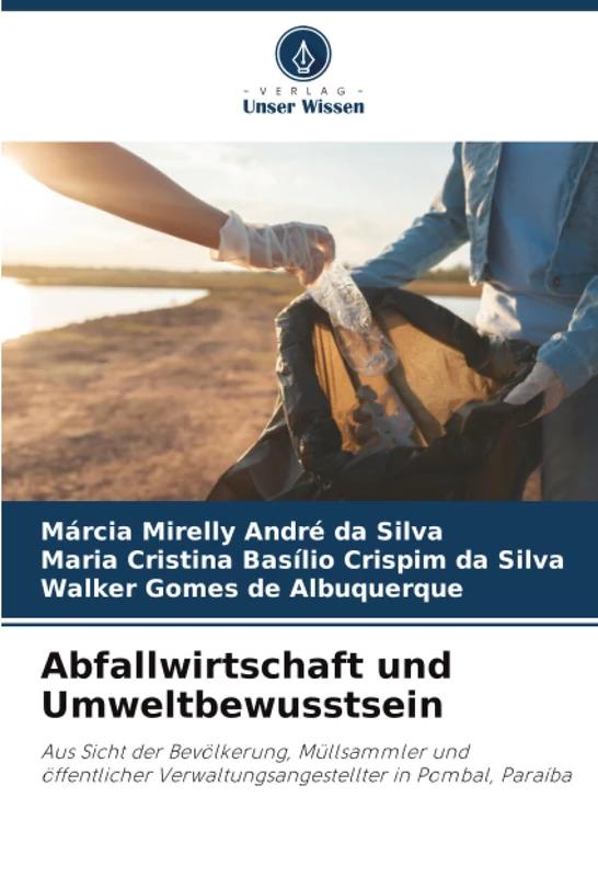 Abfallwirtschaft und Umweltbewusstsein: Aus Sicht der Bevölkerung, Müllsammler und öffentlicher Verwaltungsangestellter in Pombal, Paraíba