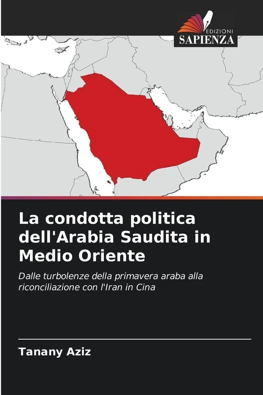 La condotta politica dell'Arabia Saudita in Medio Oriente: Dalle turbolenze della primavera araba alla riconciliazione con l'Iran in Cina