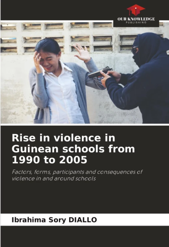 Rise in violence in Guinean schools from 1990 to 2005: Factors, forms, participants and consequences of violence in and around schools
