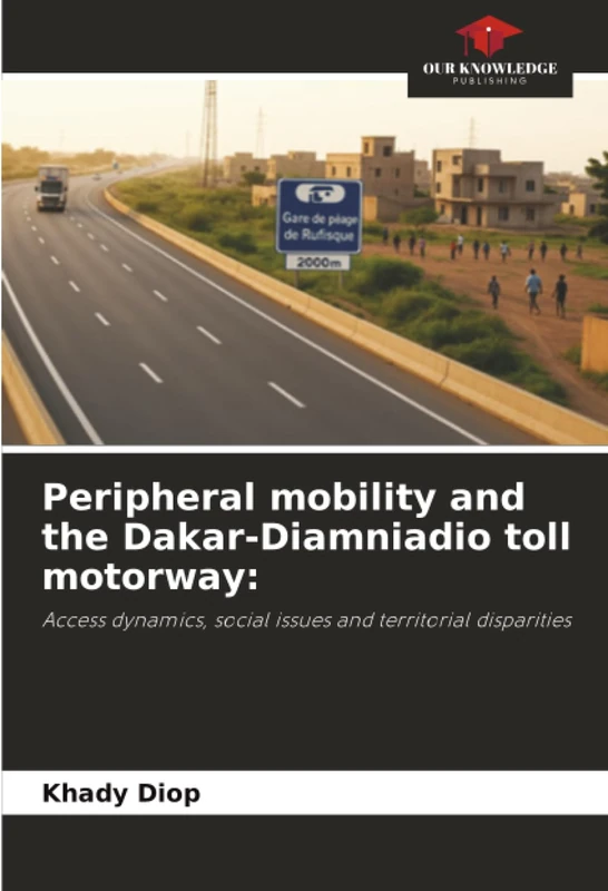 Peripheral mobility and the Dakar-Diamniadio toll motorway:: Access dynamics, social issues and territorial disparities