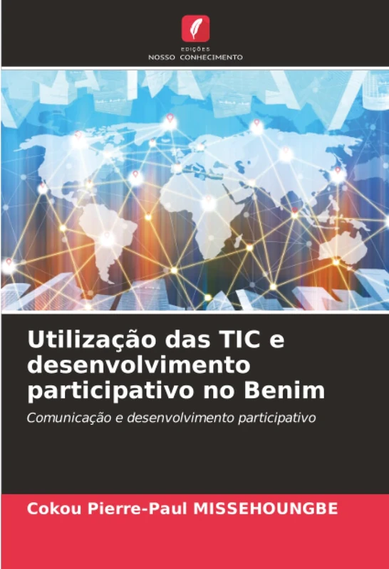 Utilização das TIC e desenvolvimento participativo no Benim: Comunicação e desenvolvimento participativo