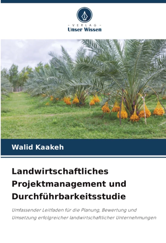 Landwirtschaftliches Projektmanagement und Durchführbarkeitsstudie: Umfassender Leitfaden für die Planung, Bewertung und Umsetzung erfolgreicher landwirtschaftlicher Unternehmungen