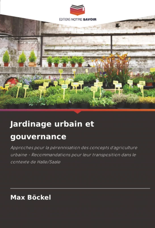 Jardinage urbain et gouvernance: Approches pour la pérennisation des concepts d'agriculture urbaine - Recommandations pour leur transposition dans le contexte de Halle/Saale - Image 1