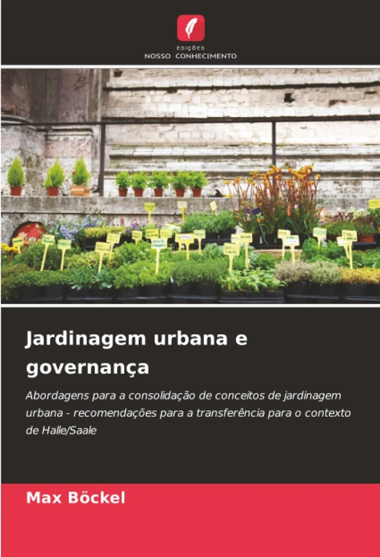 Jardinagem urbana e governança: Abordagens para a consolidação de conceitos de jardinagem urbana - recomendações para a transferência para o contexto de Halle/Saale