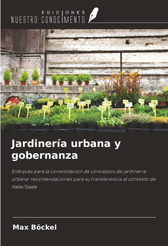 Jardinería urbana y gobernanza: Enfoques para la consolidación de conceptos de jardinería urbana: recomendaciones para su transferencia al contexto de Halle/Saale