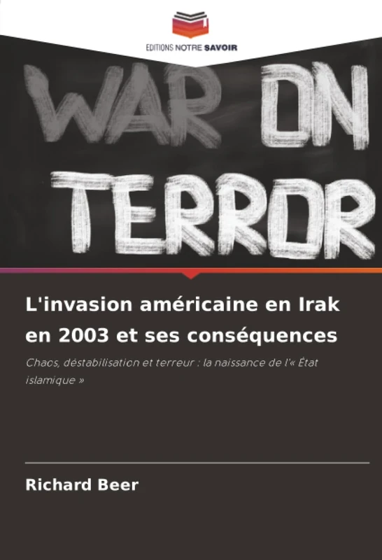 L'invasion américaine en Irak en 2003 et ses conséquences: Chaos, déstabilisation et terreur : la naissance de l'« État islamique »
