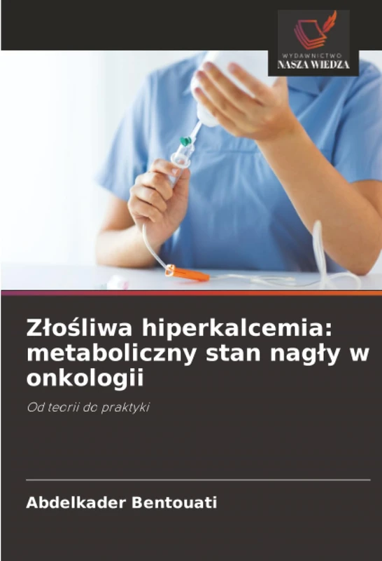 Złośliwa hiperkalcemia: metaboliczny stan nagły w onkologii: Od teorii do praktyki