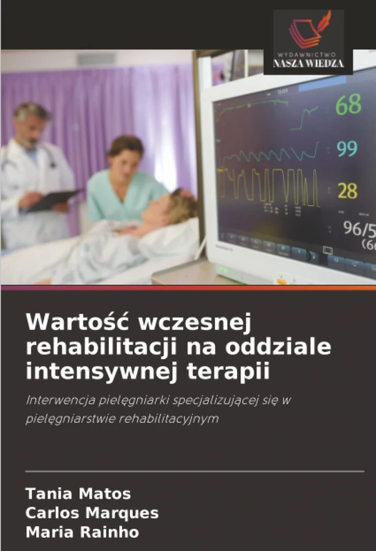 Wartość wczesnej rehabilitacji na oddziale intensywnej terapii: Interwencja pielęgniarki specjalizującej się w pielęgniarstwie rehabilitacyjnym: ... si¿ w piel¿gniarstwie rehabilitacyjnym - Image 1