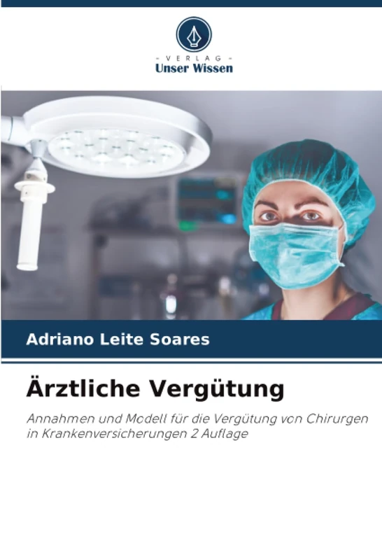 Ärztliche Vergütung: Annahmen und Modell für die Vergütung von Chirurgen in Krankenversicherungen 2 Auflage - Image 1