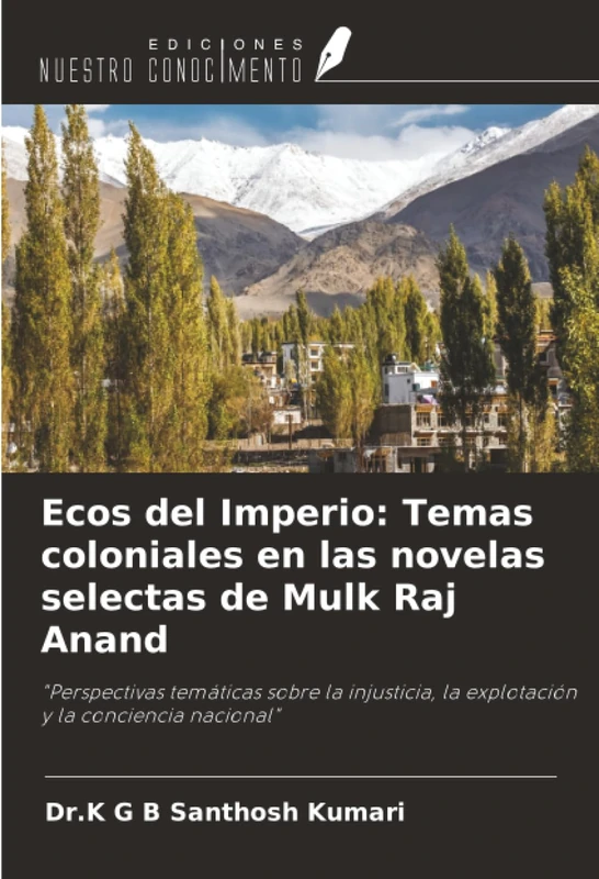 Ecos del Imperio: Temas coloniales en las novelas selectas de Mulk Raj Anand: "Perspectivas temáticas sobre la injusticia, la explotación y la conciencia nacional"
