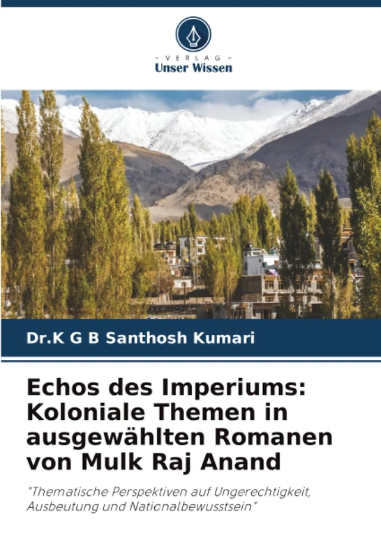 Echos des Imperiums: Koloniale Themen in ausgewählten Romanen von Mulk Raj Anand: "Thematische Perspektiven auf Ungerechtigkeit, Ausbeutung und Nationalbewusstsein" - Image 1
