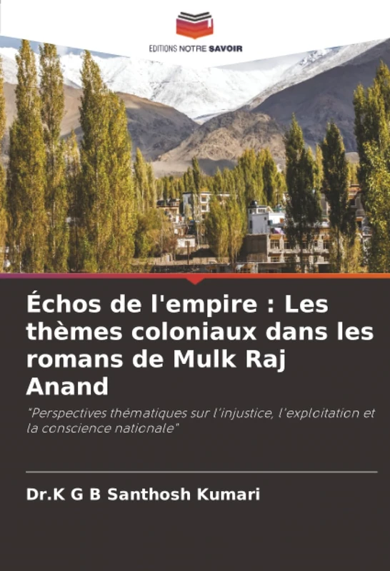 Échos de l'empire : Les thèmes coloniaux dans les romans de Mulk Raj Anand: "Perspectives thématiques sur l'injustice, l'exploitation et la conscience nationale"