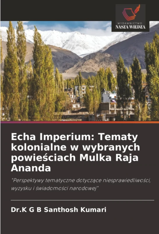 Echa Imperium: Tematy kolonialne w wybranych powieściach Mulka Raja Ananda: "Perspektywy tematyczne dotyczące niesprawiedliwości, wyzysku i świadomości narodowej"