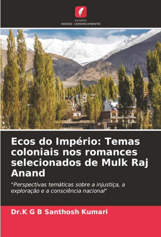Ecos do Império: Temas coloniais nos romances selecionados de Mulk Raj Anand: "Perspectivas temáticas sobre a injustiça, a exploração e a consciência nacional"