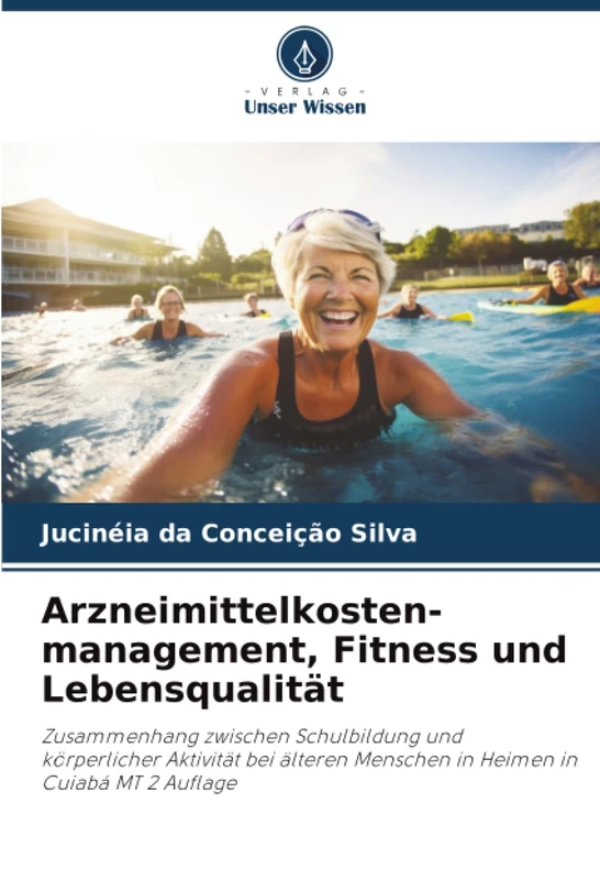 Arzneimittelkosten-management, Fitness und Lebensqualität: Zusammenhang zwischen Schulbildung und körperlicher Aktivität bei älteren Menschen in Heimen in Cuiabá MT 2 Auflage