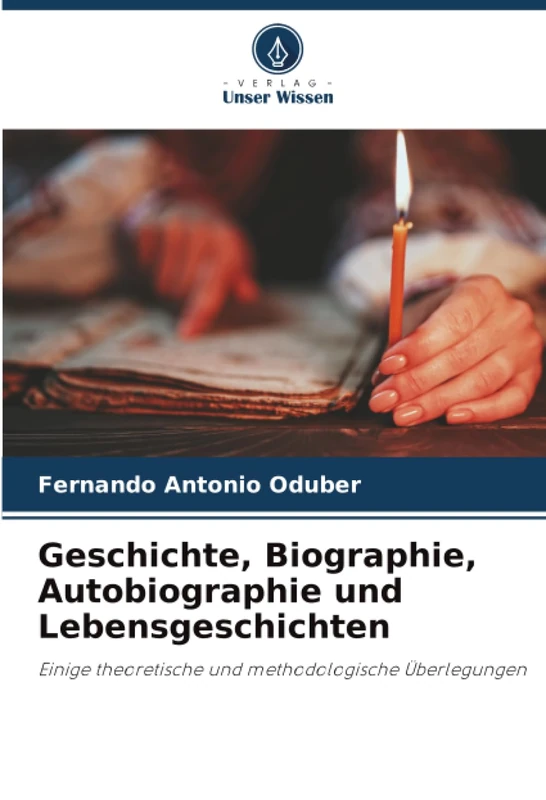 Geschichte, Biographie, Autobiographie und Lebensgeschichten: Einige theoretische und methodologische Überlegungen