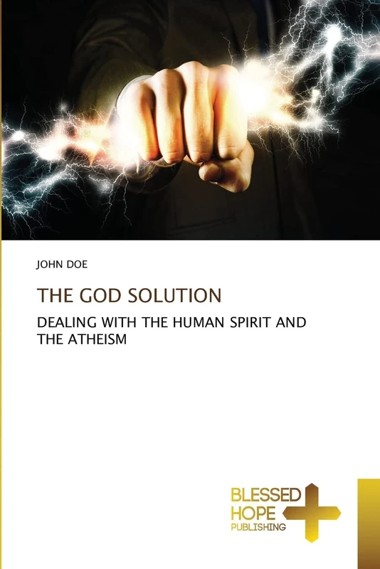 THE GOD SOLUTION: DEALING WITH THE HUMAN SPIRIT AND THE ATHEISM