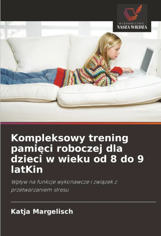 Kompleksowy trening pamięci roboczej dla dzieci w wieku od 8 do 9 latKin: Wpływ na funkcje wykonawcze i związek z przetwarzaniem stresu