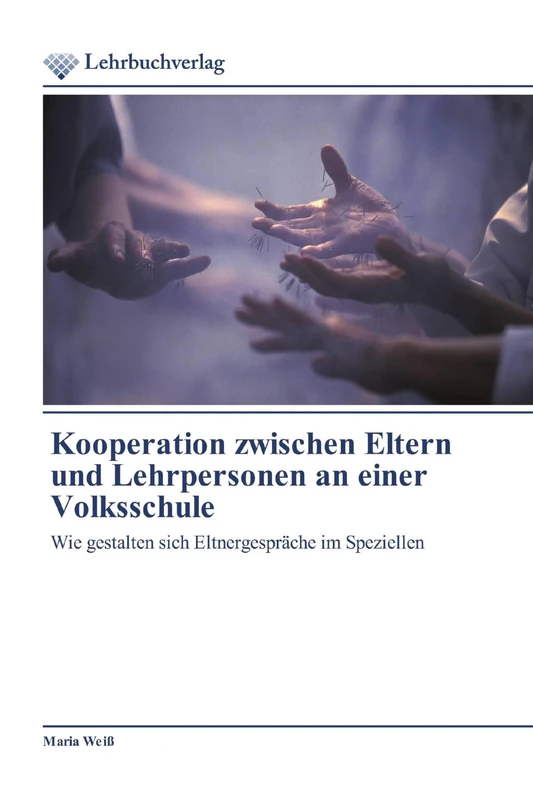 Kooperation zwischen Eltern und Lehrpersonen an einer Volksschule: Wie gestalten sich Eltnergespräche im Speziellen