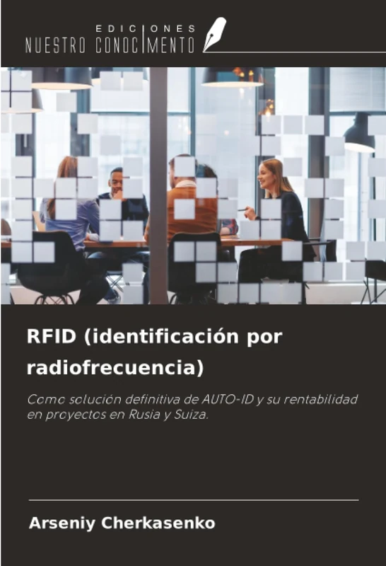 RFID (identificación por radiofrecuencia): Como solución definitiva de AUTO-ID y su rentabilidad en proyectos en Rusia y Suiza.