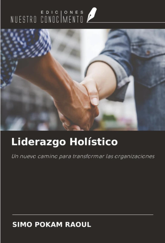Liderazgo Holístico: Un nuevo camino para transformar las organizaciones