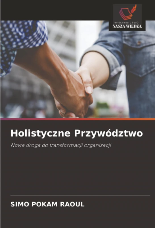 Holistyczne Przywództwo: Nowa droga do transformacji organizacji