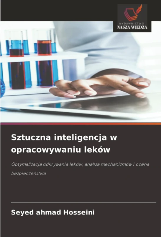 Sztuczna inteligencja w opracowywaniu leków: Optymalizacja odkrywania leków, analiza mechanizmów i ocena bezpieczeństwa