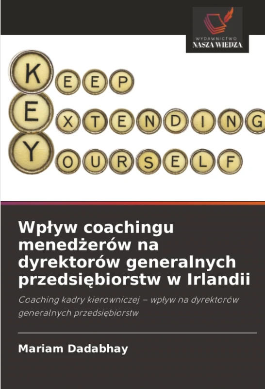 Wpływ coachingu menedżerów na dyrektorów generalnych przedsiębiorstw w Irlandii: Coaching kadry kierowniczej – wpływ na dyrektorów generalnych ... na dyrektorów generalnych przedsi¿biorstw - Image 1