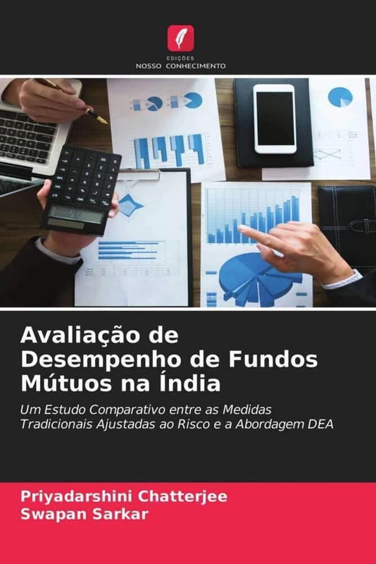Avaliação de Desempenho de Fundos Mútuos na Índia: Um Estudo Comparativo entre as Medidas Tradicionais Ajustadas ao Risco e a Abordagem DEA