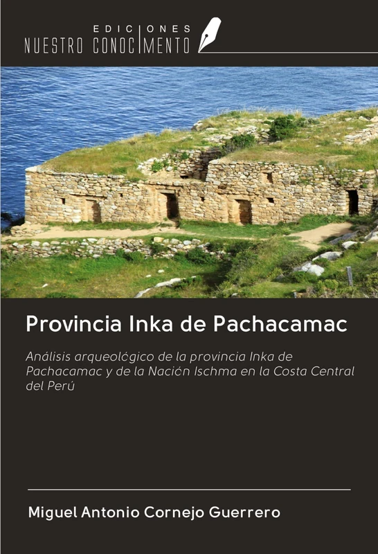 Provincia Inka de Pachacamac: Análisis arqueológico de la provincia Inka de Pachacamac y de la Nación Ischma en la Costa Central del Perú - Image 1