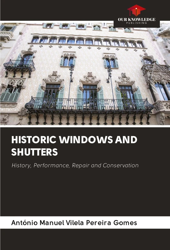 HISTORIC WINDOWS AND SHUTTERS: History, Performance, Repair and Conservation