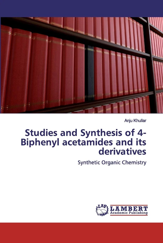 Studies and Synthesis of 4- Biphenyl acetamides and its derivatives: Synthetic Organic Chemistry