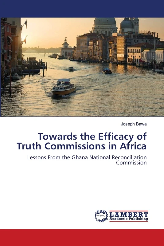Towards the Efficacy of Truth Commissions in Africa: Lessons From the Ghana National Reconciliation Commission