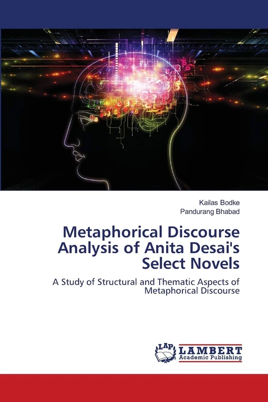 Metaphorical Discourse Analysis of Anita Desai's Select Novels: A Study of Structural and Thematic Aspects of Metaphorical Discourse