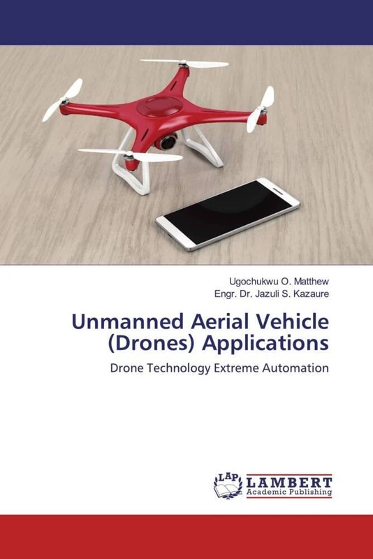 Unmanned Aerial Vehicle (Drones) Applications: Drone Technology Extreme Automation