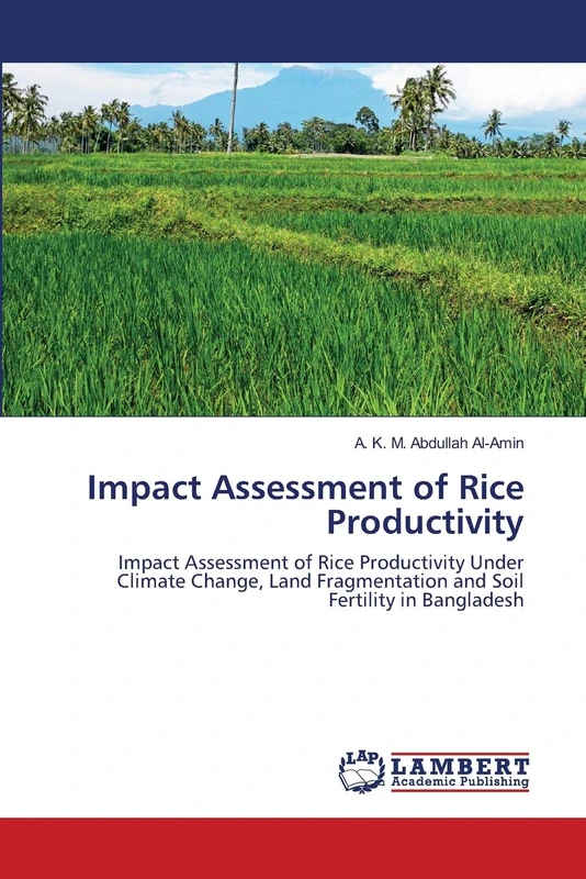 Impact Assessment of Rice Productivity: Impact Assessment of Rice Productivity Under Climate Change, Land Fragmentation and Soil Fertility in Bangladesh