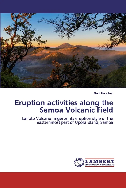 Eruption activities along the Samoa Volcanic Field: Lanoto Volcano fingerprints eruption style of the easternmost part of Upolu Island, Samoa