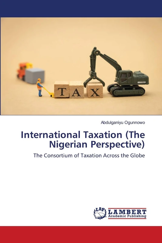 International Taxation (The Nigerian Perspective): The Consortium of Taxation Across the Globe